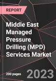 Middle East Managed Pressure Drilling (MPD) Services Market Report - Market Analysis, Size, Share, Growth, Outlook - Industry Trends and Forecast to 2028- Product Image