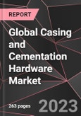 Global Casing and Cementation Hardware Market Report - Market Analysis, Size, Share, Growth, Outlook - Industry Trends and Forecast to 2028- Product Image
