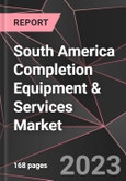 South America Completion Equipment & Services Market Report - Market Analysis, Size, Share, Growth, Outlook - Industry Trends and Forecast to 2028- Product Image