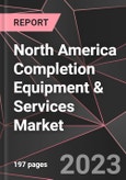 North America Completion Equipment & Services Market Report - Market Analysis, Size, Share, Growth, Outlook - Industry Trends and Forecast to 2028- Product Image