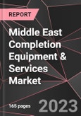 Middle East Completion Equipment & Services Market Report - Market Analysis, Size, Share, Growth, Outlook - Industry Trends and Forecast to 2028- Product Image