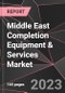 Middle East Completion Equipment & Services Market Report - Market Analysis, Size, Share, Growth, Outlook - Industry Trends and Forecast to 2028 - Product Thumbnail Image
