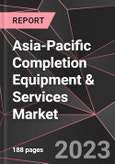 Asia-Pacific Completion Equipment & Services Market Report - Market Analysis, Size, Share, Growth, Outlook - Industry Trends and Forecast to 2028- Product Image