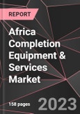 Africa Completion Equipment & Services Market Report - Market Analysis, Size, Share, Growth, Outlook - Industry Trends and Forecast to 2028- Product Image