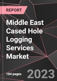 Middle East Cased Hole Logging Services Market Report - Market Analysis, Size, Share, Growth, Outlook - Industry Trends and Forecast to 2028- Product Image