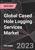 Global Cased Hole Logging Services Market Report - Market Analysis, Size, Share, Growth, Outlook - Industry Trends and Forecast to 2028- Product Image