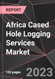 Africa Cased Hole Logging Services Market Report - Market Analysis, Size, Share, Growth, Outlook - Industry Trends and Forecast to 2028- Product Image