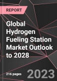 Global Hydrogen Fueling Station Market Outlook to 2028- Product Image