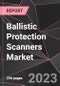 Ballistic Protection Scanners Market Report - Market Analysis, Size, Share, Growth, Outlook - Industry Trends and Forecast to 2028 - Product Thumbnail Image