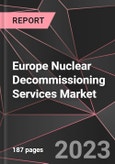 Europe Nuclear Decommissioning Services Market Report - Market Analysis, Size, Share, Growth, Outlook - Industry Trends and Forecast to 2028- Product Image