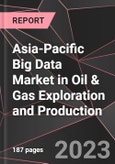 Asia-Pacific Big Data Market in Oil & Gas Exploration and Production Report - Market Analysis, Size, Share, Growth, Outlook - Industry Trends and Forecast to 2028- Product Image