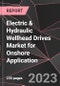 Electric & Hydraulic Wellhead Drives Market for Onshore Application Report - Market Analysis, Size, Share, Growth, Outlook - Industry Trends and Forecast to 2028 - Product Thumbnail Image