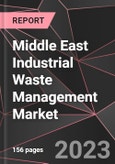 Middle East Industrial Waste Management Market Report - Market Analysis, Size, Share, Growth, Outlook - Industry Trends and Forecast to 2028- Product Image
