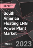 South America Floating LNG Power Plant Market Report - Market Analysis, Size, Share, Growth, Outlook - Industry Trends and Forecast to 2028- Product Image