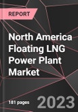 North America Floating LNG Power Plant Market Report - Market Analysis, Size, Share, Growth, Outlook - Industry Trends and Forecast to 2028- Product Image