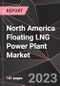 North America Floating LNG Power Plant Market Report - Market Analysis, Size, Share, Growth, Outlook - Industry Trends and Forecast to 2028 - Product Thumbnail Image