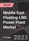 Middle East Floating LNG Power Plant Market Report - Market Analysis, Size, Share, Growth, Outlook - Industry Trends and Forecast to 2028- Product Image