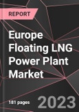 Europe Floating LNG Power Plant Market Report - Market Analysis, Size, Share, Growth, Outlook - Industry Trends and Forecast to 2028- Product Image