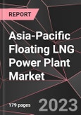Asia-Pacific Floating LNG Power Plant Market Report - Market Analysis, Size, Share, Growth, Outlook - Industry Trends and Forecast to 2028- Product Image