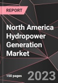 North America Hydropower Generation Market Report - Market Analysis, Size, Share, Growth, Outlook - Industry Trends and Forecast to 2028- Product Image