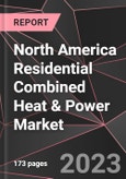 North America Residential Combined Heat & Power Market Report - Market Analysis, Size, Share, Growth, Outlook - Industry Trends and Forecast to 2028- Product Image