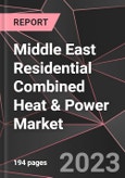 Middle East Residential Combined Heat & Power Market Report - Market Analysis, Size, Share, Growth, Outlook - Industry Trends and Forecast to 2028- Product Image