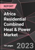 Africa Residential Combined Heat & Power Market Report - Market Analysis, Size, Share, Growth, Outlook - Industry Trends and Forecast to 2028- Product Image