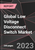 Global Low Voltage Disconnect Switch Market Report - Market Analysis, Size, Share, Growth, Outlook - Industry Trends and Forecast to 2028- Product Image