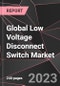 Global Low Voltage Disconnect Switch Market Report - Market Analysis, Size, Share, Growth, Outlook - Industry Trends and Forecast to 2028 - Product Image
