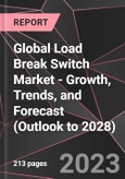Global Load Break Switch Market - Growth, Trends, and Forecast (Outlook to 2028)- Product Image