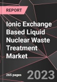 Ionic Exchange Based Liquid Nuclear Waste Treatment Market Report - Market Analysis, Size, Share, Growth, Outlook - Industry Trends and Forecast to 2028- Product Image