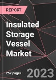 Insulated Storage Vessel Market Report - Market Analysis, Size, Share, Growth, Outlook - Industry Trends and Forecast to 2028- Product Image