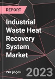 Industrial Waste Heat Recovery System Market Report - Market Analysis, Size, Share, Growth, Outlook - Industry Trends and Forecast to 2028- Product Image