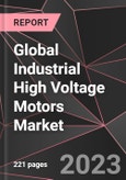 Global Industrial High Voltage Motors Market Report - Market Analysis, Size, Share, Growth, Outlook - Industry Trends and Forecast to 2028- Product Image