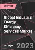 Global Industrial Energy Efficiency Services Market Report - Market Analysis, Size, Share, Growth, Outlook - Industry Trends and Forecast to 2028- Product Image