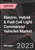 Electric, Hybrid & Fuel Cell Light Commercial Vehicles Market Report - Market Analysis, Size, Share, Growth, Outlook - Industry Trends and Forecast to 2028- Product Image