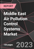 Middle East Air Pollution Control Systems Market Report - Market Analysis, Size, Share, Growth, Outlook - Industry Trends and Forecast to 2028- Product Image