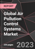 Global Air Pollution Control Systems Market Report - Market Analysis, Size, Share, Growth, Outlook - Industry Trends and Forecast to 2028- Product Image