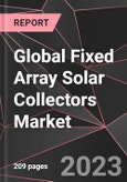 Global Fixed Array Solar Collectors Market Report - Market Analysis, Size, Share, Growth, Outlook - Industry Trends and Forecast to 2028- Product Image