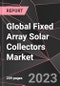 Global Fixed Array Solar Collectors Market Report - Market Analysis, Size, Share, Growth, Outlook - Industry Trends and Forecast to 2028 - Product Thumbnail Image