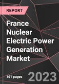 France Nuclear Electric Power Generation Market Report - Market Analysis, Size, Share, Growth, Outlook - Industry Trends and Forecast to 2028- Product Image
