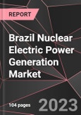 Brazil Nuclear Electric Power Generation Market Report - Market Analysis, Size, Share, Growth, Outlook - Industry Trends and Forecast to 2028- Product Image