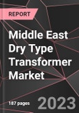 Middle East Dry Type Transformer Market Report - Market Analysis, Size, Share, Growth, Outlook - Industry Trends and Forecast to 2028- Product Image
