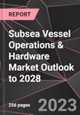 Subsea Vessel Operations & Hardware Market Outlook to 2028- Product Image