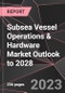 Subsea Vessel Operations & Hardware Market Outlook to 2028 - Product Thumbnail Image