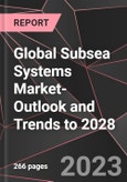 Global Subsea Systems Market- Outlook and Trends to 2028- Product Image