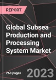 Global Subsea Production and Processing System Market Report - Market Analysis, Size, Share, Growth, Outlook - Industry Trends and Forecast to 2028- Product Image