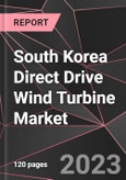 South Korea Direct Drive Wind Turbine Market Report - Market Analysis, Size, Share, Growth, Outlook - Industry Trends and Forecast to 2028- Product Image