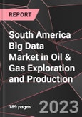 South America Big Data Market in Oil & Gas Exploration and Production Report - Market Analysis, Size, Share, Growth, Outlook - Industry Trends and Forecast to 2028- Product Image