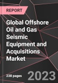 Global Offshore Oil and Gas Seismic Equipment and Acquisitions Market Report - Market Analysis, Size, Share, Growth, Outlook - Industry Trends and Forecast to 2028- Product Image